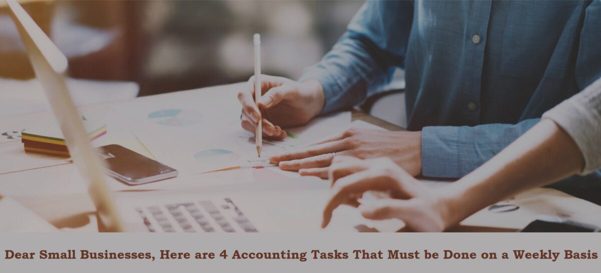 Dear Small Businesses, Here are 4 Accounting Tasks That Must be Done on a Weekly Basis