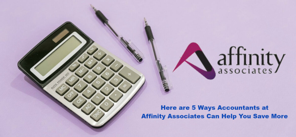 Here are 5 Ways Accountants at Affinity Associates Can Help You Save More