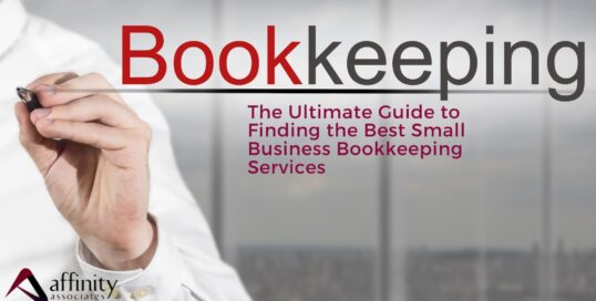 The Ultimate Guide to Finding the Best Small Business Bookkeeping Services - Affinity Associates